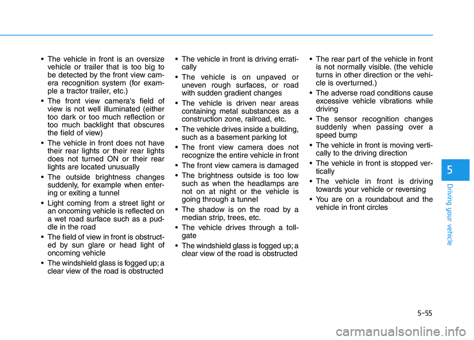 HYUNDAI IONIQ ELECTRIC 2022 Owners Manual 5-55
Driving your vehicle
5
The vehicle in front is an oversizevehicle or trailer that is too big to
be detected by the front view cam-
era recognition system (for exam-
ple a tractor trailer, etc.) HYUNDAI IONIQ ELECTRIC 2022 Owners Manual 5-55
Driving your vehicle
5
The vehicle in front is an oversizevehicle or trailer that is too big to
be detected by the front view cam-
era recognition system (for exam-
ple a tractor trailer, etc.)