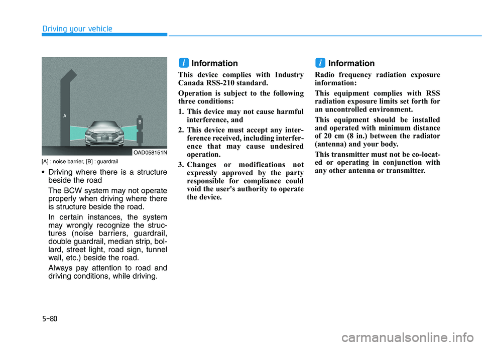 HYUNDAI IONIQ ELECTRIC 2022  Owners Manual 5-80
Driving your vehicle
[A] : noise barrier, [B] : guardrail 
 Driving where there is a structurebeside the road 
The BCW system may not operate 
properly when driving where there
is structure besid