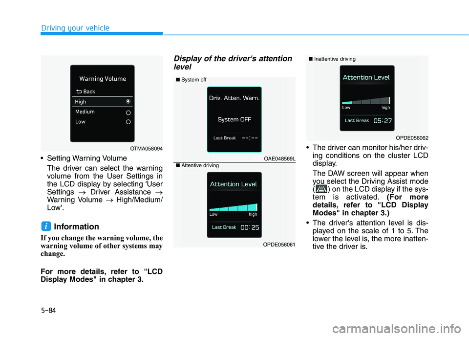 HYUNDAI IONIQ ELECTRIC 2022  Owners Manual 5-84
Driving your vehicle
 Setting Warning VolumeThe driver can select the warning 
volume from the User Settings in
the LCD display by selecting UserSettings  �Driver Assistance  �
Warning Volume  �