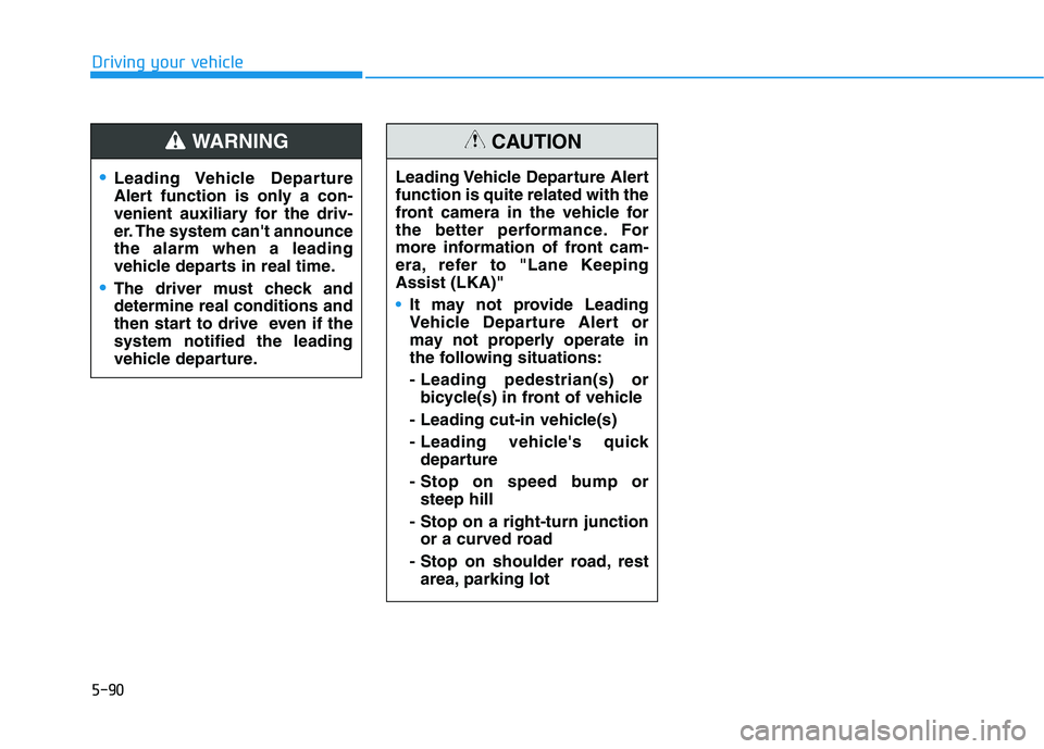 HYUNDAI IONIQ ELECTRIC 2022  Owners Manual 5-90
Driving your vehicle
Leading Vehicle  Departure 
Alert function is only a con-
venient auxiliary for the driv-
er. The system cant announcethe alarm when a leading
vehicle departs in real time.
