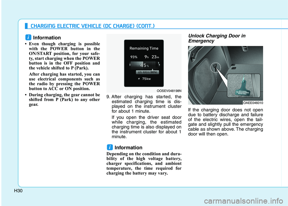 HYUNDAI IONIQ ELECTRIC 2022 Owners Guide H30
CCHH AARRGG IINN GG  EE LLEE CCTT RR IICC   VV EEHH IICC LLEE   (( DD CC  CC HH AARRGG EE))  (( CC OO NNTT..))
Information 
 Even though charging is possible with the POWER button in the 
ON/STAR