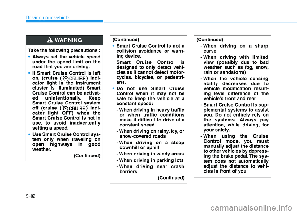 HYUNDAI IONIQ ELECTRIC 2022 Owners Manual 5-92
Driving your vehicle
(Continued)- When driving on a sharpcurve
- When driving with limited view (possibly due to bad
weather, such as fog, snow,rain or sandstorm)
- When the vehicle sensing abil HYUNDAI IONIQ ELECTRIC 2022 Owners Manual 5-92
Driving your vehicle
(Continued)- When driving on a sharpcurve
- When driving with limited view (possibly due to bad
weather, such as fog, snow,rain or sandstorm)
- When the vehicle sensing abil