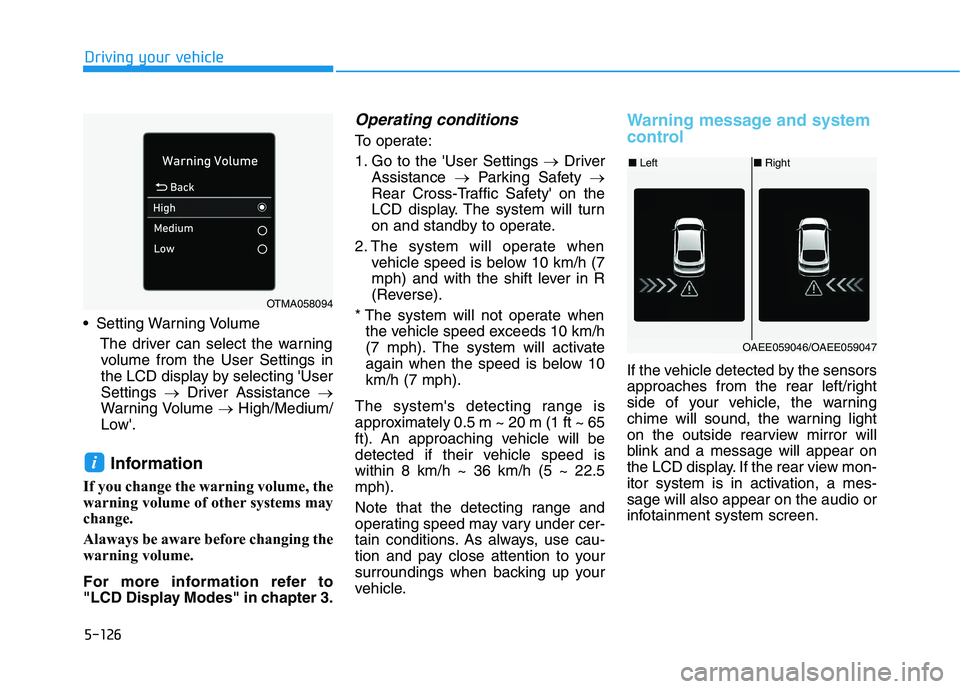 HYUNDAI IONIQ ELECTRIC 2022  Owners Manual 5-126
Driving your vehicle
 Setting Warning VolumeThe driver can select the warningvolume from the User Settings in 
the LCD display by selecting UserSettings  �Driver Assistance  �
Warning Volume  �