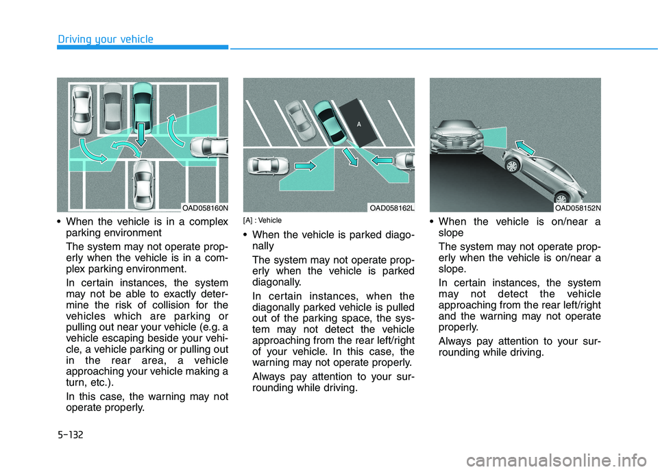HYUNDAI IONIQ ELECTRIC 2022 Owners Manual 5-132
Driving your vehicle
When the vehicle is in a complexparking environment
The system may not operate prop-
erly when the vehicle is in a com-
plex parking environment.
In certain instances, HYUNDAI IONIQ ELECTRIC 2022 Owners Manual 5-132
Driving your vehicle
When the vehicle is in a complexparking environment
The system may not operate prop-
erly when the vehicle is in a com-
plex parking environment.
In certain instances,
