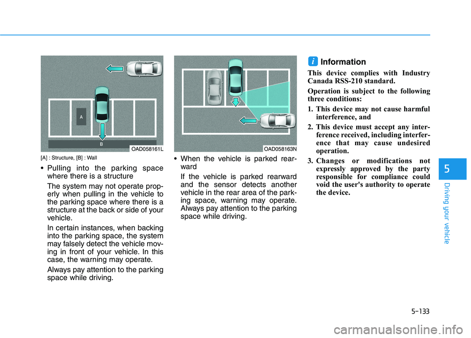 HYUNDAI IONIQ ELECTRIC 2022  Owners Manual 5-133
Driving your vehicle
5
[A] : Structure, [B] : Wall 
 Pulling into the parking spacewhere there is a structure  
The system may not operate prop- 
erly when pulling in the vehicle to
the parking 