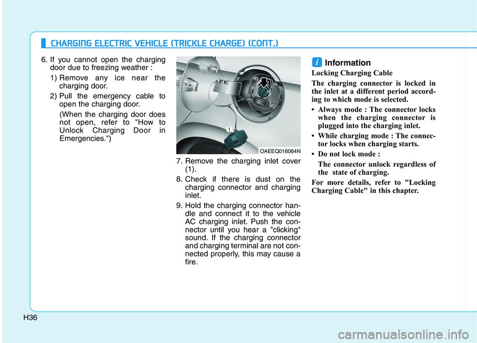 HYUNDAI IONIQ ELECTRIC 2022 Service Manual H36
CCHH AARRGG IINN GG EE LLEE CCTT RR IICC VV EEHH IICC LLEE (( TT RR IICC KK LLEE CC HH AARRGG EE)) (( CC OO NNTT..))
6. If you cannot open the charging
door due to freezing weather :
1) Re HYUNDAI IONIQ ELECTRIC 2022 Service Manual H36
CCHH AARRGG IINN GG EE LLEE CCTT RR IICC VV EEHH IICC LLEE (( TT RR IICC KK LLEE CC HH AARRGG EE)) (( CC OO NNTT..))
6. If you cannot open the charging
door due to freezing weather :
1) Re