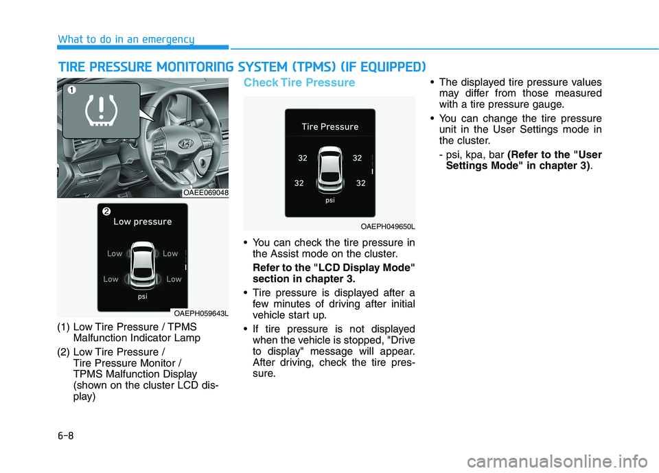 HYUNDAI IONIQ ELECTRIC 2022 Owners Manual 6-8
What to do in an emergencyT
T IIRR EE PP RR EESSSS UU RREE MM OONNIITT OO RRIINN GG SS YY SSTT EEMM (( TT PP MM SS)) (( IIFF EE QQ UUIIPP PPEEDD ))
(1) Low Tire Pressure / TPMS
Malfunction HYUNDAI IONIQ ELECTRIC 2022 Owners Manual 6-8
What to do in an emergencyT
T IIRR EE PP RR EESSSS UU RREE MM OONNIITT OO RRIINN GG SS YY SSTT EEMM (( TT PP MM SS)) (( IIFF EE QQ UUIIPP PPEEDD ))
(1) Low Tire Pressure / TPMS
Malfunction