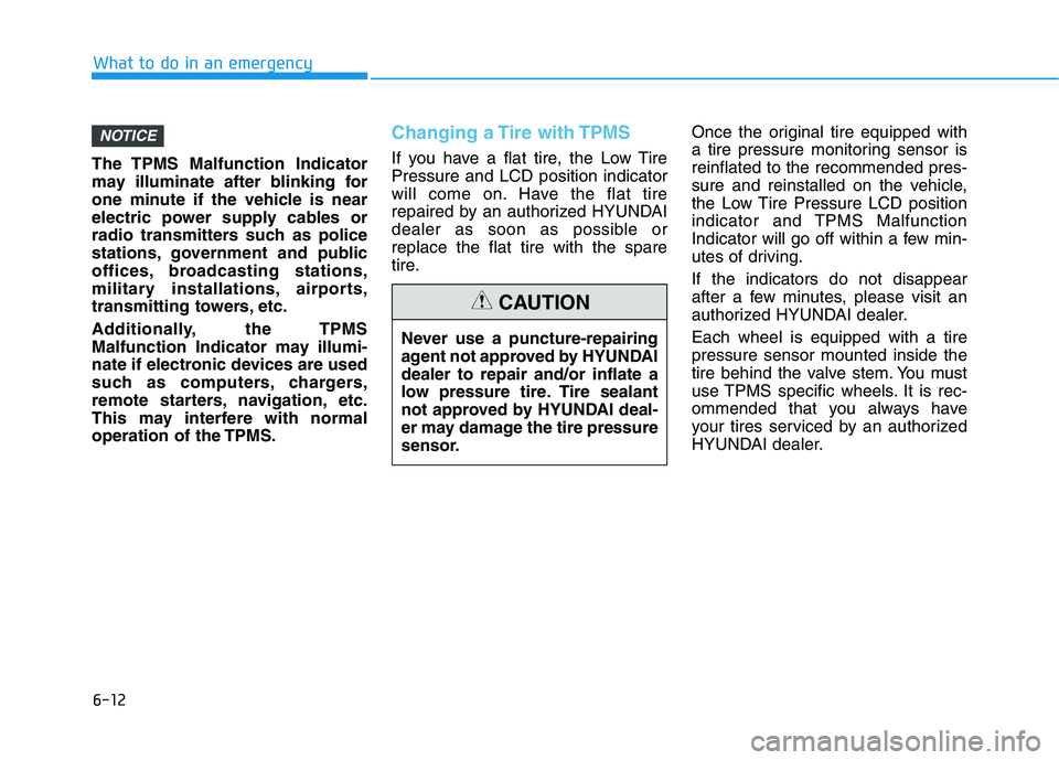 HYUNDAI IONIQ ELECTRIC 2022 Owners Manual 6-12
What to do in an emergency
The TPMS Malfunction Indicator
may illuminate after blinking for
one minute if the vehicle is near
electric power supply cables or
radio transmitters such as police
st HYUNDAI IONIQ ELECTRIC 2022 Owners Manual 6-12
What to do in an emergency
The TPMS Malfunction Indicator
may illuminate after blinking for
one minute if the vehicle is near
electric power supply cables or
radio transmitters such as police
st