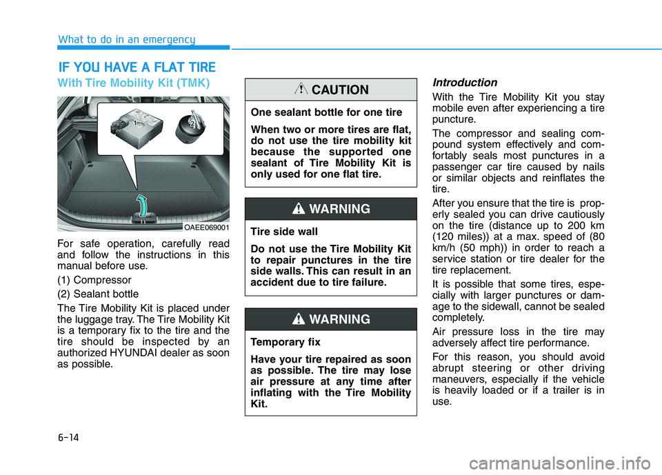 HYUNDAI IONIQ ELECTRIC 2022 Owners Manual 6-14
What to do in an emergency
With Tire Mobility Kit (TMK)
For safe operation, carefully read
and follow the instructions in this
manual before use. (1) Compressor(2) Sealant bottle
The Tire Mobili HYUNDAI IONIQ ELECTRIC 2022 Owners Manual 6-14
What to do in an emergency
With Tire Mobility Kit (TMK)
For safe operation, carefully read
and follow the instructions in this
manual before use. (1) Compressor(2) Sealant bottle
The Tire Mobili