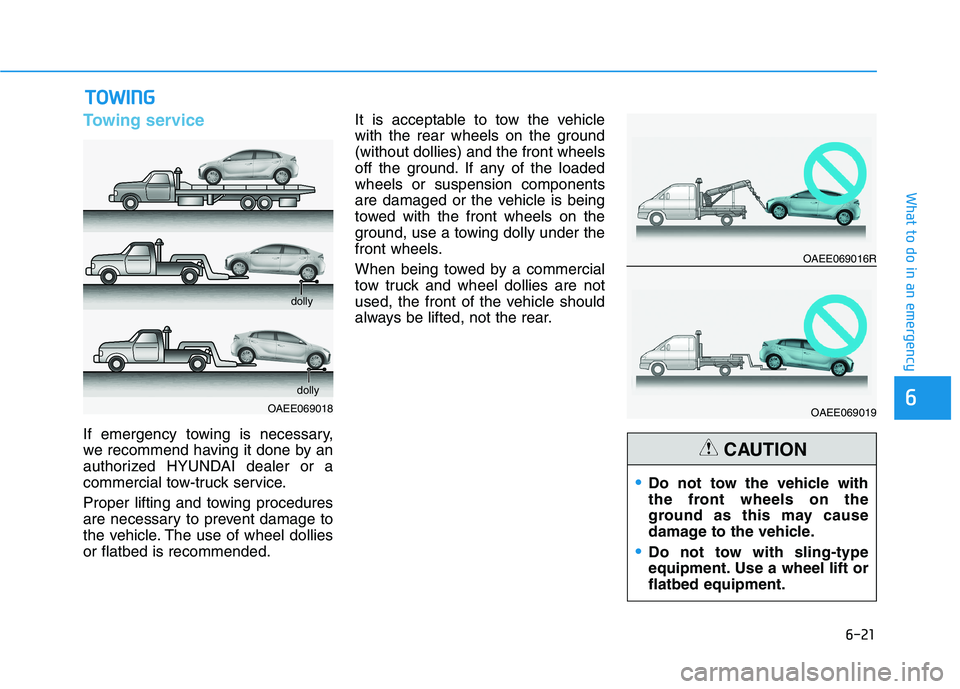 HYUNDAI IONIQ ELECTRIC 2022 Owners Manual 6-21
What to do in an emergency
6
Towing service
If emergency towing is necessary,
we recommend having it done by an
authorized HYUNDAI dealer or a
commercial tow-truck service.
Proper lifting and t HYUNDAI IONIQ ELECTRIC 2022 Owners Manual 6-21
What to do in an emergency
6
Towing service
If emergency towing is necessary,
we recommend having it done by an
authorized HYUNDAI dealer or a
commercial tow-truck service.
Proper lifting and t