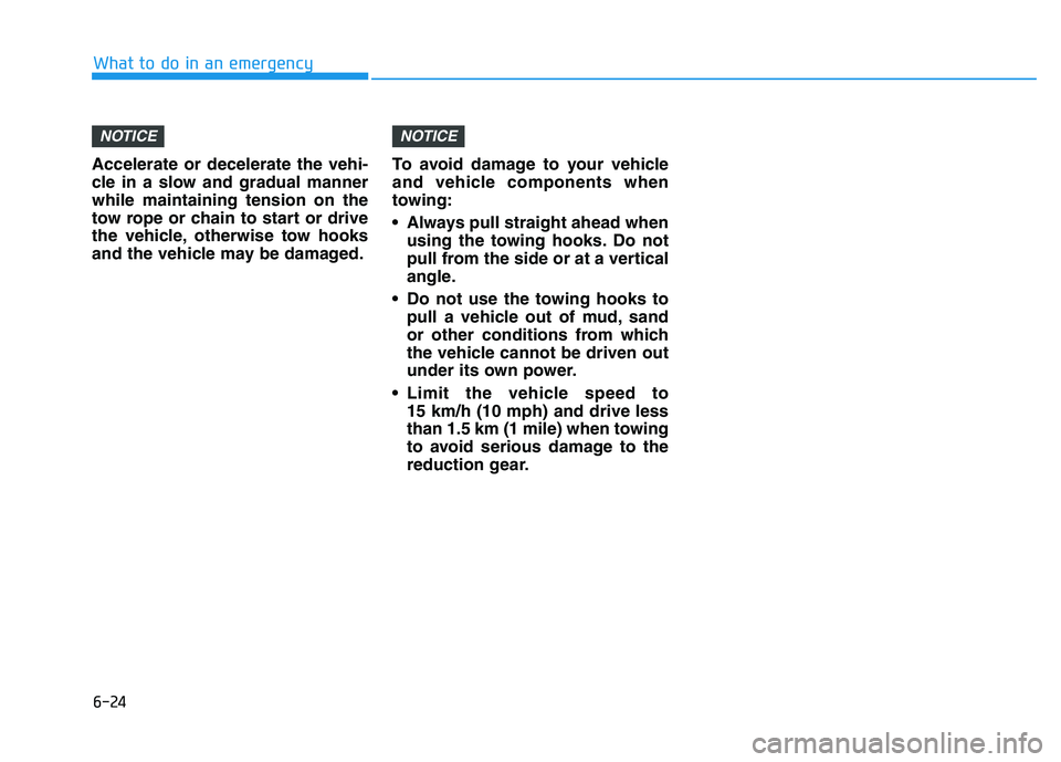 HYUNDAI IONIQ ELECTRIC 2022 Owners Manual 6-24
What to do in an emergency
Accelerate or decelerate the vehi-
cle in a slow and gradual mannerwhile maintaining tension on the
tow rope or chain to start or drive
the vehicle, otherwise tow hook HYUNDAI IONIQ ELECTRIC 2022 Owners Manual 6-24
What to do in an emergency
Accelerate or decelerate the vehi-
cle in a slow and gradual mannerwhile maintaining tension on the
tow rope or chain to start or drive
the vehicle, otherwise tow hook