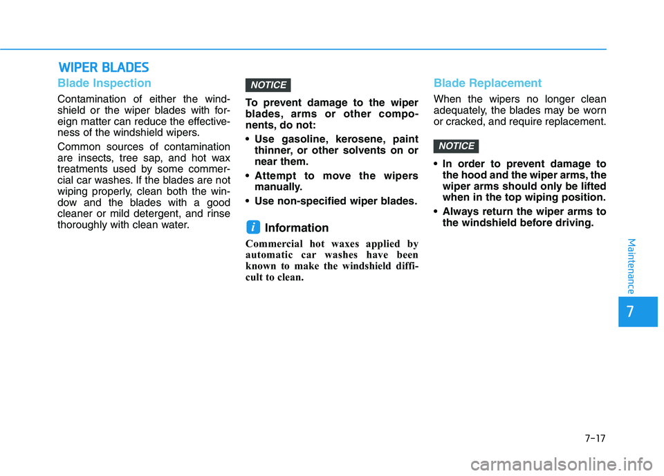 HYUNDAI IONIQ ELECTRIC 2022 Owners Manual 7-17
7
Maintenance
WWIIPP EERR BB LLAA DDEESS
Blade Inspection
Contamination of either the wind-
shield or the wiper blades with for-
eign matter can reduce the effective-
ness of the windshield wi HYUNDAI IONIQ ELECTRIC 2022 Owners Manual 7-17
7
Maintenance
WWIIPP EERR BB LLAA DDEESS
Blade Inspection
Contamination of either the wind-
shield or the wiper blades with for-
eign matter can reduce the effective-
ness of the windshield wi