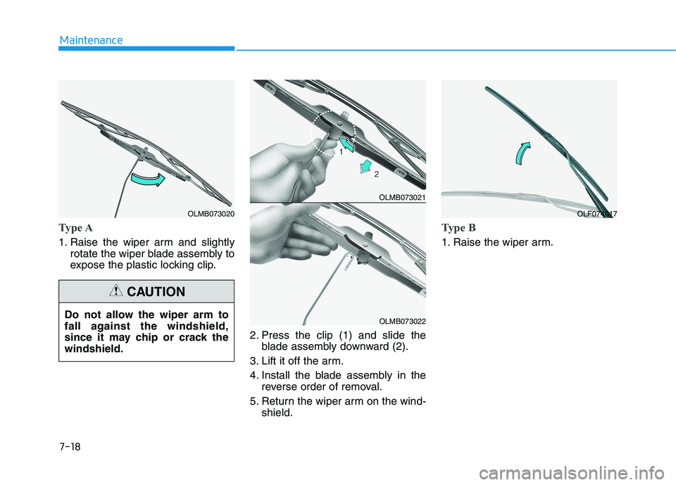 HYUNDAI IONIQ ELECTRIC 2022 Owners Manual 7-18
Maintenance
Type A
1. Raise the wiper arm and slightlyrotate the wiper blade assembly to
expose the plastic locking clip.
2. Press the clip (1) and slide theblade assembly downward (2).
3. Lift HYUNDAI IONIQ ELECTRIC 2022 Owners Manual 7-18
Maintenance
Type A
1. Raise the wiper arm and slightlyrotate the wiper blade assembly to
expose the plastic locking clip.
2. Press the clip (1) and slide theblade assembly downward (2).
3. Lift