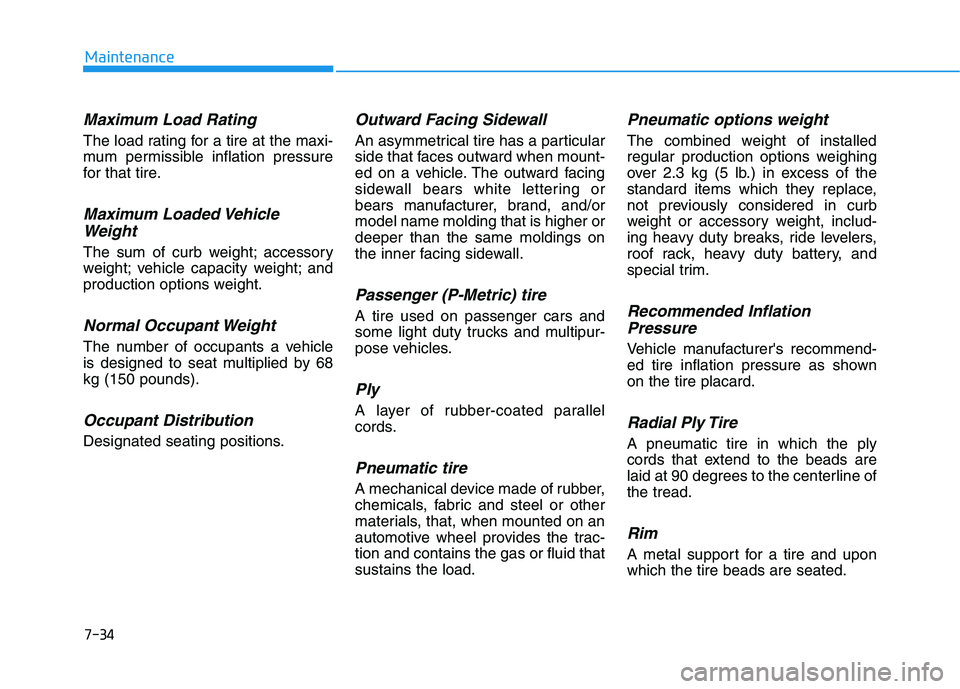 HYUNDAI IONIQ ELECTRIC 2022 Owners Manual 7-34
Maintenance
Maximum Load Rating
The load rating for a tire at the maxi-
mum permissible inflation pressure
for that tire.
Maximum Loaded VehicleWeight
The sum of curb weight; accessory
weight; v HYUNDAI IONIQ ELECTRIC 2022 Owners Manual 7-34
Maintenance
Maximum Load Rating
The load rating for a tire at the maxi-
mum permissible inflation pressure
for that tire.
Maximum Loaded VehicleWeight
The sum of curb weight; accessory
weight; v