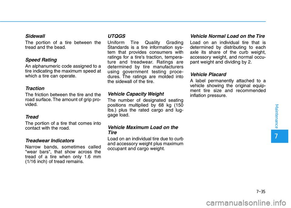 HYUNDAI IONIQ ELECTRIC 2022 Owners Manual 7-35
7
Maintenance
Sidewall
The portion of a tire between the tread and the bead.
Speed Rating
An alphanumeric code assigned to a
tire indicating the maximum speed at
which a tire can operate.
Tractio HYUNDAI IONIQ ELECTRIC 2022 Owners Manual 7-35
7
Maintenance
Sidewall
The portion of a tire between the tread and the bead.
Speed Rating
An alphanumeric code assigned to a
tire indicating the maximum speed at
which a tire can operate.
Tractio