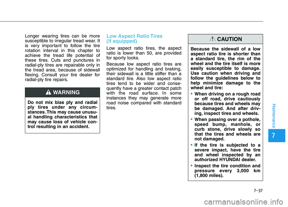HYUNDAI IONIQ ELECTRIC 2022 Owners Manual 7-37
7
Maintenance
Longer wearing tires can be more
susceptible to irregular tread wear. It
is very important to follow the tire
rotation interval in this chapter to
achieve the tread life potential HYUNDAI IONIQ ELECTRIC 2022 Owners Manual 7-37
7
Maintenance
Longer wearing tires can be more
susceptible to irregular tread wear. It
is very important to follow the tire
rotation interval in this chapter to
achieve the tread life potential