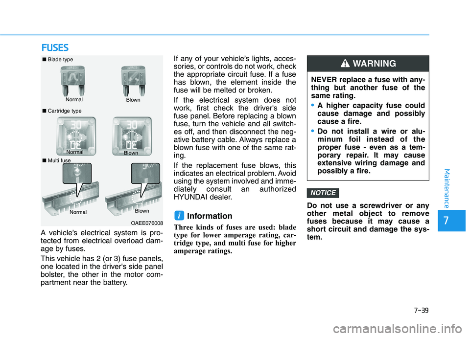 HYUNDAI IONIQ ELECTRIC 2022 Owners Manual 7-39
7
Maintenance
FFUU SSEE SS
A vehicle’s electrical system is pro-
tected from electrical overload dam-
age by fuses.
This vehicle has 2 (or 3) fuse panels,
one located in the drivers side pa HYUNDAI IONIQ ELECTRIC 2022 Owners Manual 7-39
7
Maintenance
FFUU SSEE SS
A vehicle’s electrical system is pro-
tected from electrical overload dam-
age by fuses.
This vehicle has 2 (or 3) fuse panels,
one located in the drivers side pa