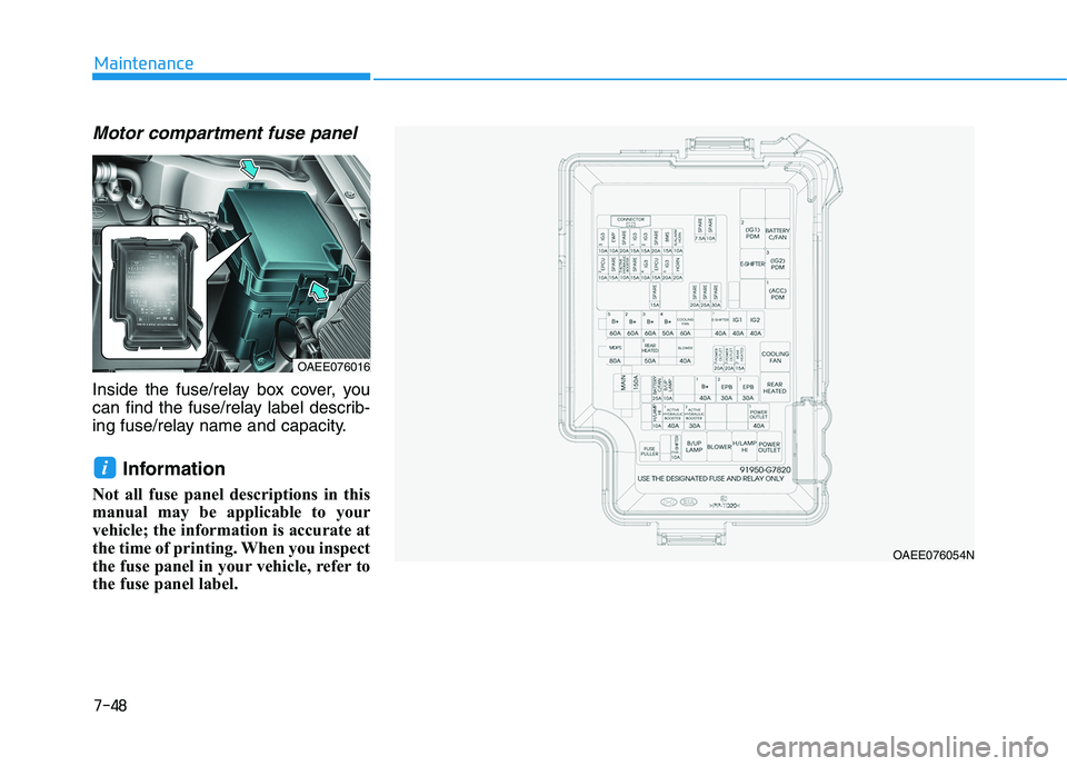 HYUNDAI IONIQ ELECTRIC 2022  Owners Manual 7-48
Maintenance
Motor compartment fuse panel
Inside the fuse/relay box cover, you 
can find the fuse/relay label describ-
ing fuse/relay name and capacity.Information 
Not all fuse panel descriptions