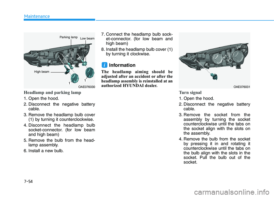 HYUNDAI IONIQ ELECTRIC 2022 Owners Manual 7-54
Maintenance
Headlamp and parking lamp
1. Open the hood.
2. Disconnect the negative batterycable.
3. Remove the headlamp bulb cover (1) by turning it counterclockwise.
4. Disconnect the headlamp HYUNDAI IONIQ ELECTRIC 2022 Owners Manual 7-54
Maintenance
Headlamp and parking lamp
1. Open the hood.
2. Disconnect the negative batterycable.
3. Remove the headlamp bulb cover (1) by turning it counterclockwise.
4. Disconnect the headlamp