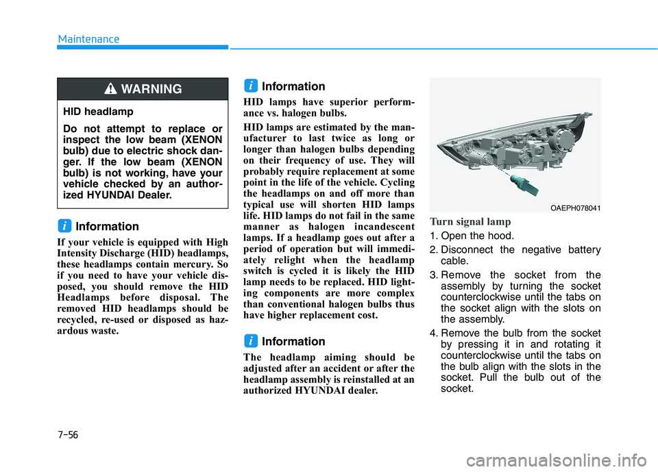 HYUNDAI IONIQ ELECTRIC 2022 Owners Manual 7-56
Maintenance
Information
If your vehicle is equipped with High
Intensity Discharge (HID) headlamps,
these headlamps contain mercury. So
if you need to have your vehicle dis-
posed, you should rem HYUNDAI IONIQ ELECTRIC 2022 Owners Manual 7-56
Maintenance
Information
If your vehicle is equipped with High
Intensity Discharge (HID) headlamps,
these headlamps contain mercury. So
if you need to have your vehicle dis-
posed, you should rem