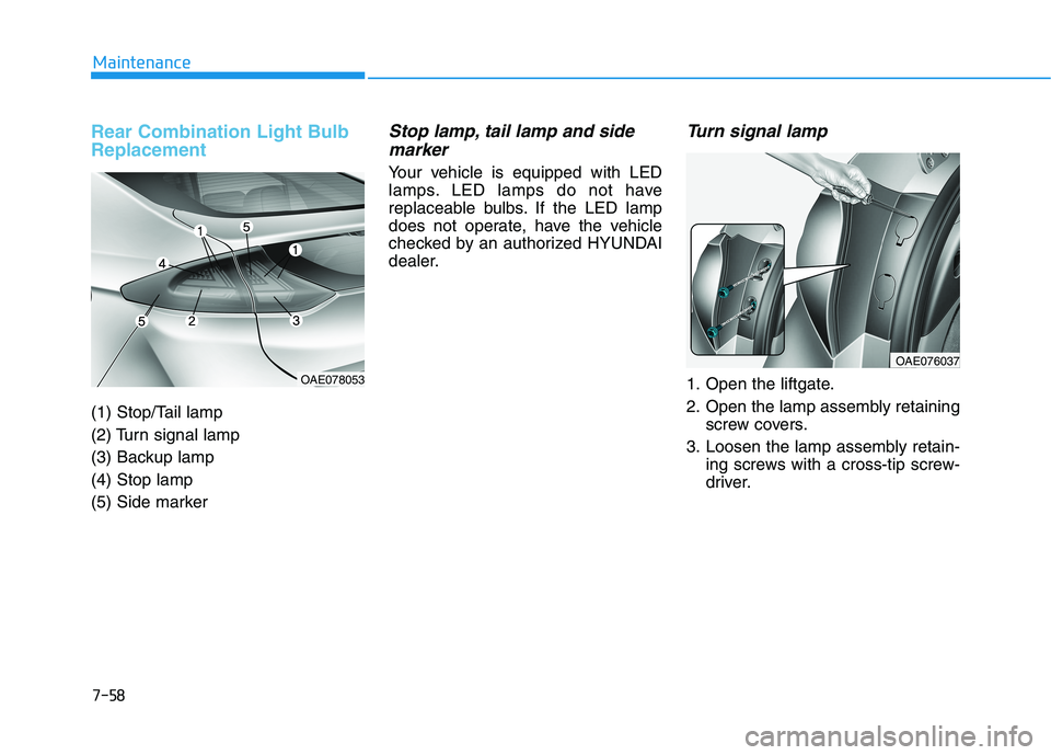 HYUNDAI IONIQ ELECTRIC 2022 Owners Manual 7-58
Maintenance
Rear Combination Light Bulb Replacement
(1) Stop/Tail lamp
(2) Turn signal lamp
(3) Backup lamp(4) Stop lamp
(5) Side marker
Stop lamp, tail lamp and sidemarker
Your vehicle is equ HYUNDAI IONIQ ELECTRIC 2022 Owners Manual 7-58
Maintenance
Rear Combination Light Bulb Replacement
(1) Stop/Tail lamp
(2) Turn signal lamp
(3) Backup lamp(4) Stop lamp
(5) Side marker
Stop lamp, tail lamp and sidemarker
Your vehicle is equ