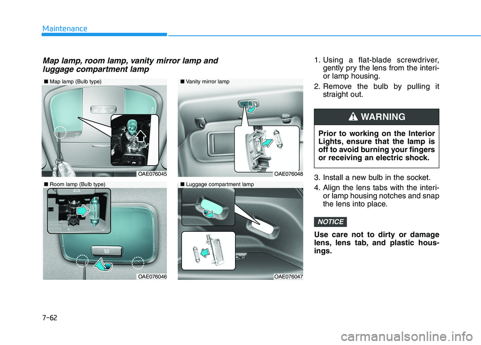 HYUNDAI IONIQ ELECTRIC 2022 Owners Manual 7-62
Maintenance
1. Using a flat-blade screwdriver,gently pry the lens from the interi- or lamp housing.
2. Remove the bulb by pulling it straight out.
3. Install a new bulb in the socket.
4. Align t HYUNDAI IONIQ ELECTRIC 2022 Owners Manual 7-62
Maintenance
1. Using a flat-blade screwdriver,gently pry the lens from the interi- or lamp housing.
2. Remove the bulb by pulling it straight out.
3. Install a new bulb in the socket.
4. Align t