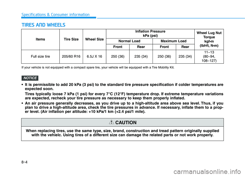 HYUNDAI IONIQ ELECTRIC 2022 Owners Manual 8-4
Specifications & Consumer informationT
T IIRR EESS AA NN DD WW HHEEEELLSS
When replacing tires, use the same type, size, brand, construction and tread pattern originally supplied
with the vehiel HYUNDAI IONIQ ELECTRIC 2022 Owners Manual 8-4
Specifications & Consumer informationT
T IIRR EESS AA NN DD WW HHEEEELLSS
When replacing tires, use the same type, size, brand, construction and tread pattern originally supplied
with the vehiel