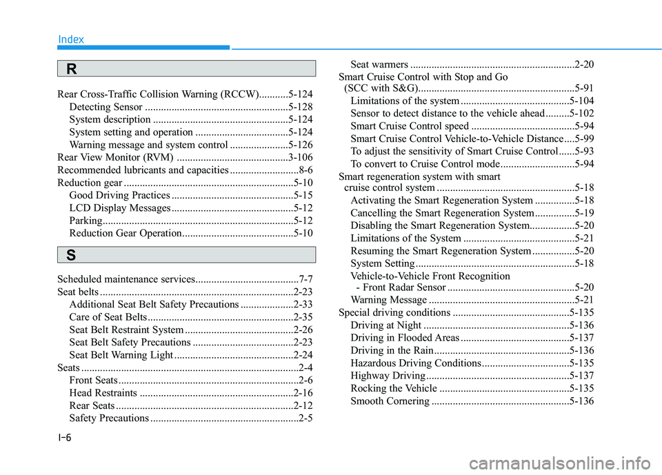 HYUNDAI IONIQ ELECTRIC 2022 Owners Manual I-6
Rear Cross-Traffic Collision Warning (RCCW)...........5-124
Detecting Sensor ......................................................5-128
System description ....................................... HYUNDAI IONIQ ELECTRIC 2022 Owners Manual I-6
Rear Cross-Traffic Collision Warning (RCCW)...........5-124
Detecting Sensor ......................................................5-128
System description .......................................