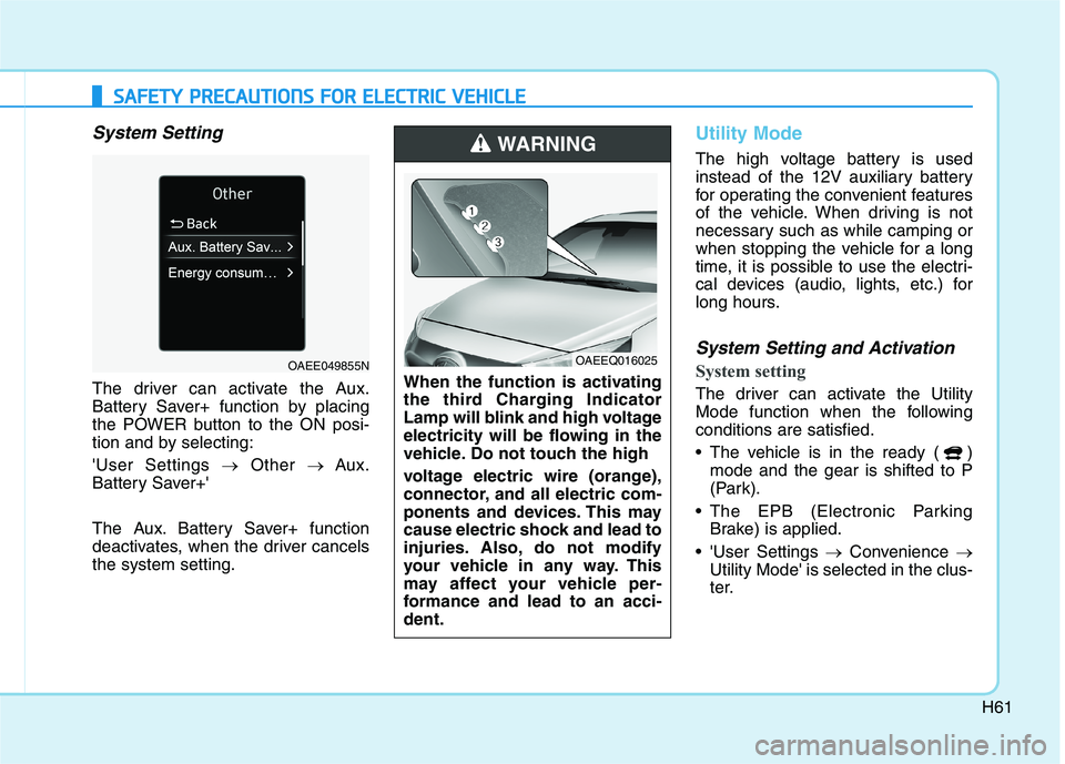 HYUNDAI IONIQ ELECTRIC 2022 Repair Manual H61
SSAA FFEE TT YY PP RR EECCAA UU TTIIOO NNSS FF OO RR EE LLEE CCTT RR IICC VV EEHH IICC LLEE
System Setting
The driver can activate the Aux.
Battery Saver+ function by placing
the POWER butt HYUNDAI IONIQ ELECTRIC 2022 Repair Manual H61
SSAA FFEE TT YY PP RR EECCAA UU TTIIOO NNSS FF OO RR EE LLEE CCTT RR IICC VV EEHH IICC LLEE
System Setting
The driver can activate the Aux.
Battery Saver+ function by placing
the POWER butt