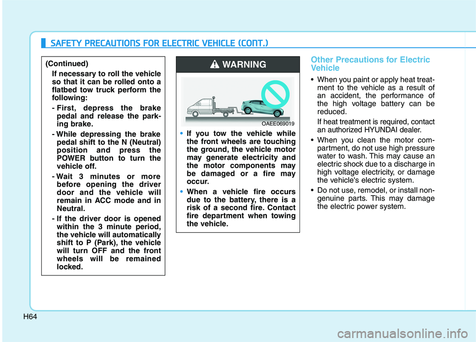 HYUNDAI IONIQ ELECTRIC 2022 Manual PDF H64
Other Precautions for Electric
Vehicle
When you paint or apply heat treat-ment to the vehicle as a result of
an accident, the performance of
the high voltage battery can bereduced. If heat trea HYUNDAI IONIQ ELECTRIC 2022 Manual PDF H64
Other Precautions for Electric
Vehicle
When you paint or apply heat treat-ment to the vehicle as a result of
an accident, the performance of
the high voltage battery can bereduced. If heat trea