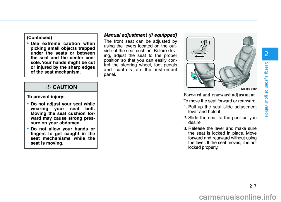HYUNDAI IONIQ ELECTRIC 2022 Manual Online 2-7
Safety system of your vehicle
Manual adjustment (if equipped)
The front seat can be adjusted by
using the levers located on the out-
side of the seat cushion. Before driv-ing, adjust the seat to HYUNDAI IONIQ ELECTRIC 2022 Manual Online 2-7
Safety system of your vehicle
Manual adjustment (if equipped)
The front seat can be adjusted by
using the levers located on the out-
side of the seat cushion. Before driv-ing, adjust the seat to