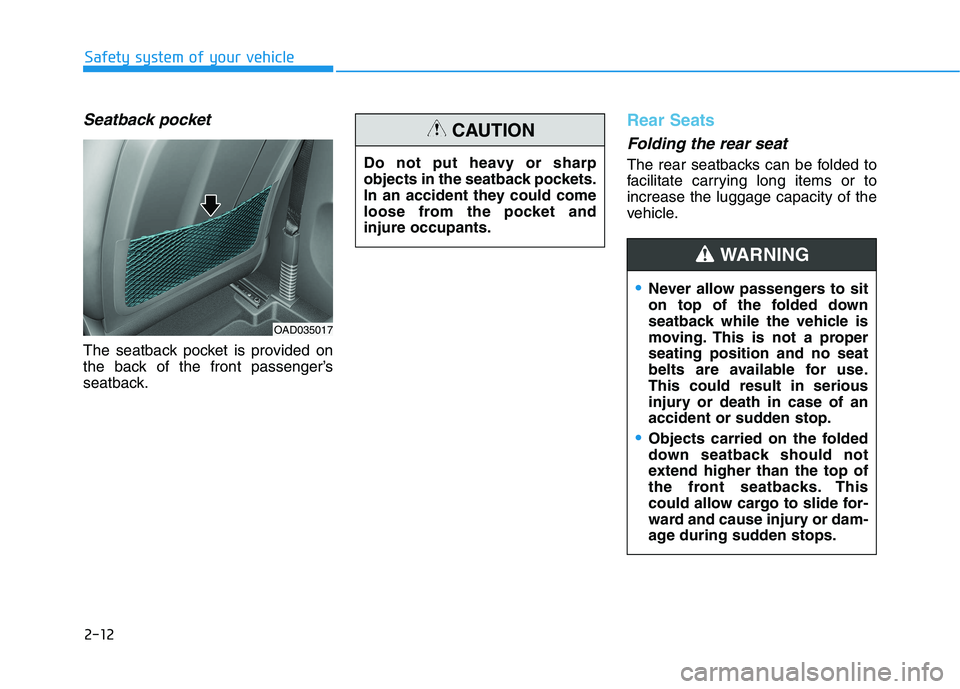 HYUNDAI IONIQ ELECTRIC 2022 Owners Manual 2-12
Safety system of your vehicle
Seatback pocket
The seatback pocket is provided on
the back of the front passenger’s
seatback.
Rear Seats
Folding the rear seat
The rear seatbacks can be folde HYUNDAI IONIQ ELECTRIC 2022 Owners Manual 2-12
Safety system of your vehicle
Seatback pocket
The seatback pocket is provided on
the back of the front passenger’s
seatback.
Rear Seats
Folding the rear seat
The rear seatbacks can be folde