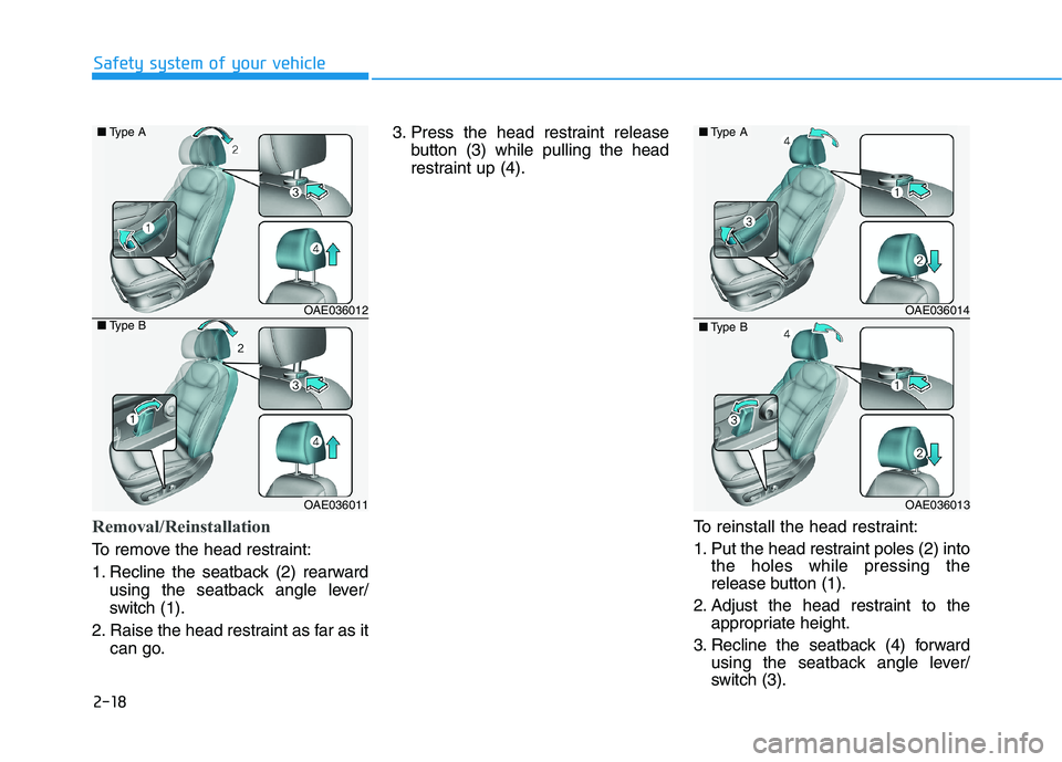 HYUNDAI IONIQ ELECTRIC 2022 Owners Manual 2-18
Safety system of your vehicle
Removal/Reinstallation
To remove the head restraint:
1. Recline the seatback (2) rearwardusing the seatback angle lever/
switch (1).
2. Raise the head restraint as HYUNDAI IONIQ ELECTRIC 2022 Owners Manual 2-18
Safety system of your vehicle
Removal/Reinstallation
To remove the head restraint:
1. Recline the seatback (2) rearwardusing the seatback angle lever/
switch (1).
2. Raise the head restraint as