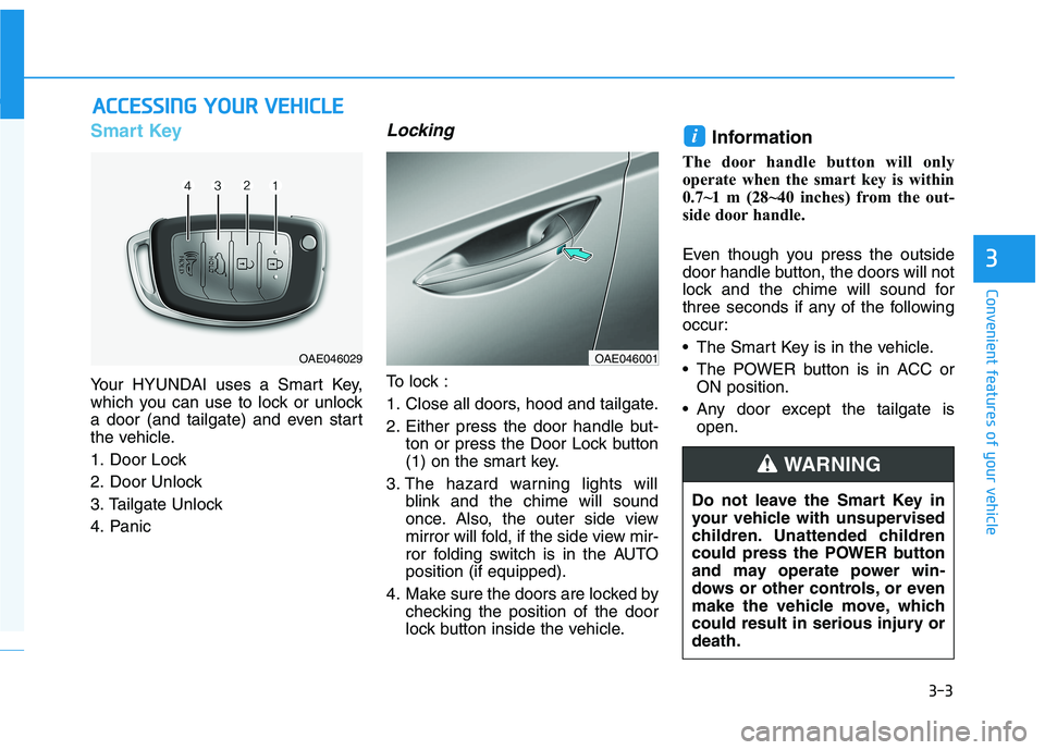 HYUNDAI IONIQ ELECTRIC 2021  Owners Manual 3-3
Convenient features of your vehicle
Smart Key 
Your HYUNDAI uses a Smart Key, 
which you can use to lock or unlock
a door (and tailgate) and even start
the vehicle. 
1. Door Lock 
2. Door Unlock
3