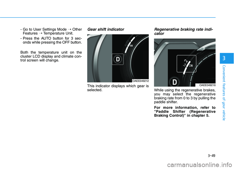 HYUNDAI IONIQ ELECTRIC 2021  Owners Manual 3-49
Convenient features of your vehicle
3
- Go to User Settings Mode ➝Other
Features  ➝Temperature Unit.
- Press the AUTO button for 3 sec- onds while pressing the OFF button.
Both the temperatur