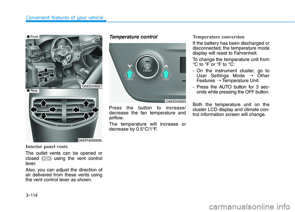 HYUNDAI IONIQ ELECTRIC 2021  Owners Manual 3-114
Convenient features of your vehicle
Interior panel vents
The outlet vents can be opened or 
closed ( ) using the vent control
lever. 
Also, you can adjust the direction of 
air delivered from th