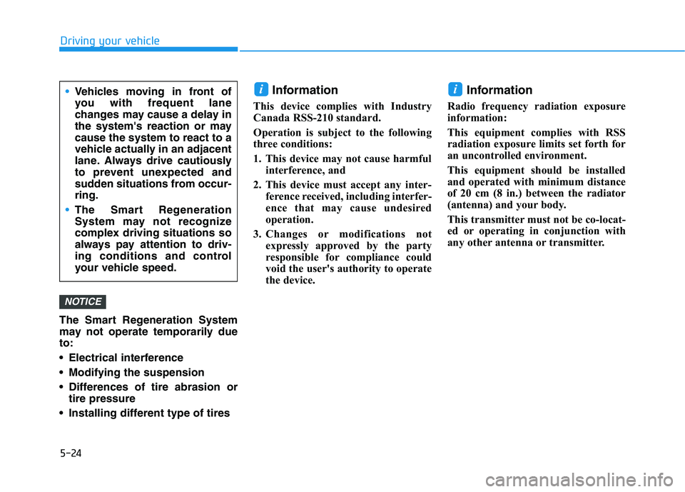 HYUNDAI IONIQ ELECTRIC 2021  Owners Manual 5-24
The Smart Regeneration System 
may not operate temporarily dueto: 
 Electrical interference
 Modifying the suspension
 Differences of tire abrasion or
tire pressure 
 Installing different type of