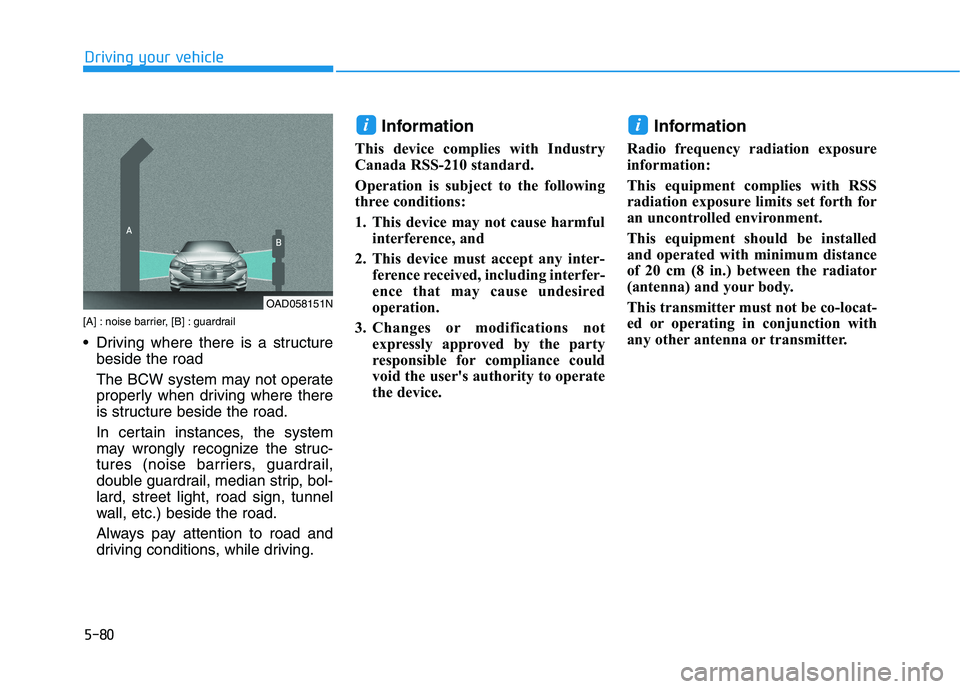 HYUNDAI IONIQ ELECTRIC 2021  Owners Manual 5-80
Driving your vehicle
[A] : noise barrier, [B] : guardrail 
 Driving where there is a structurebeside the road 
The BCW system may not operate 
properly when driving where there
is structure besid