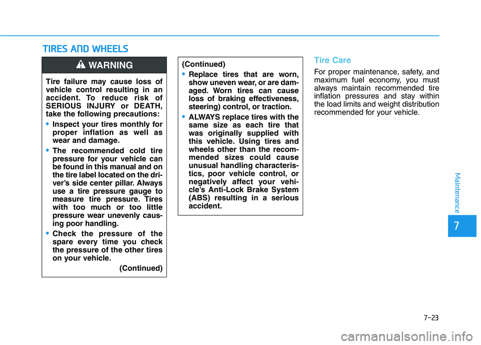 HYUNDAI IONIQ ELECTRIC 2021 Owners Manual 7-23
7
Maintenance
TTIIRR EESS AA NN DD WW HHEEEELLSS
Tire Care
For proper maintenance, safety, and
maximum fuel economy, you must
always maintain recommended tire
inflation pressures and stay with HYUNDAI IONIQ ELECTRIC 2021 Owners Manual 7-23
7
Maintenance
TTIIRR EESS AA NN DD WW HHEEEELLSS
Tire Care
For proper maintenance, safety, and
maximum fuel economy, you must
always maintain recommended tire
inflation pressures and stay with