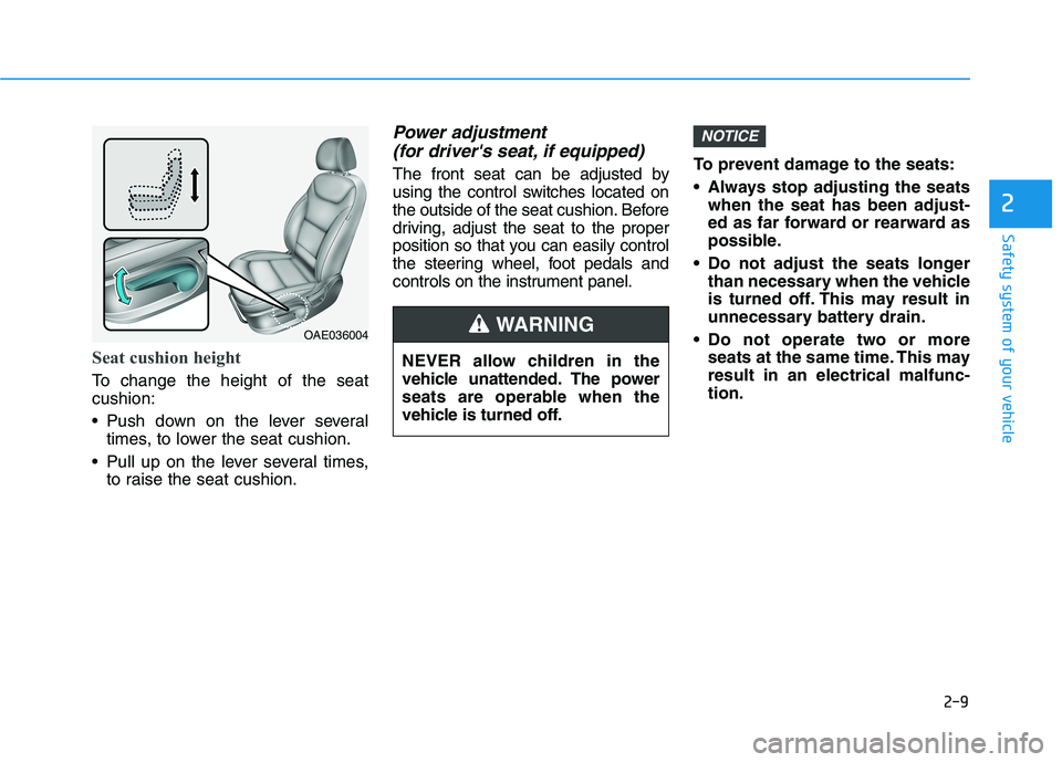 HYUNDAI IONIQ ELECTRIC 2021  Owners Manual 2-9
Safety system of your vehicle
2
Seat cushion height 
To change the height of the seat cushion: 
 Push down on the lever severaltimes, to lower the seat cushion.
 Pull up on the lever several times