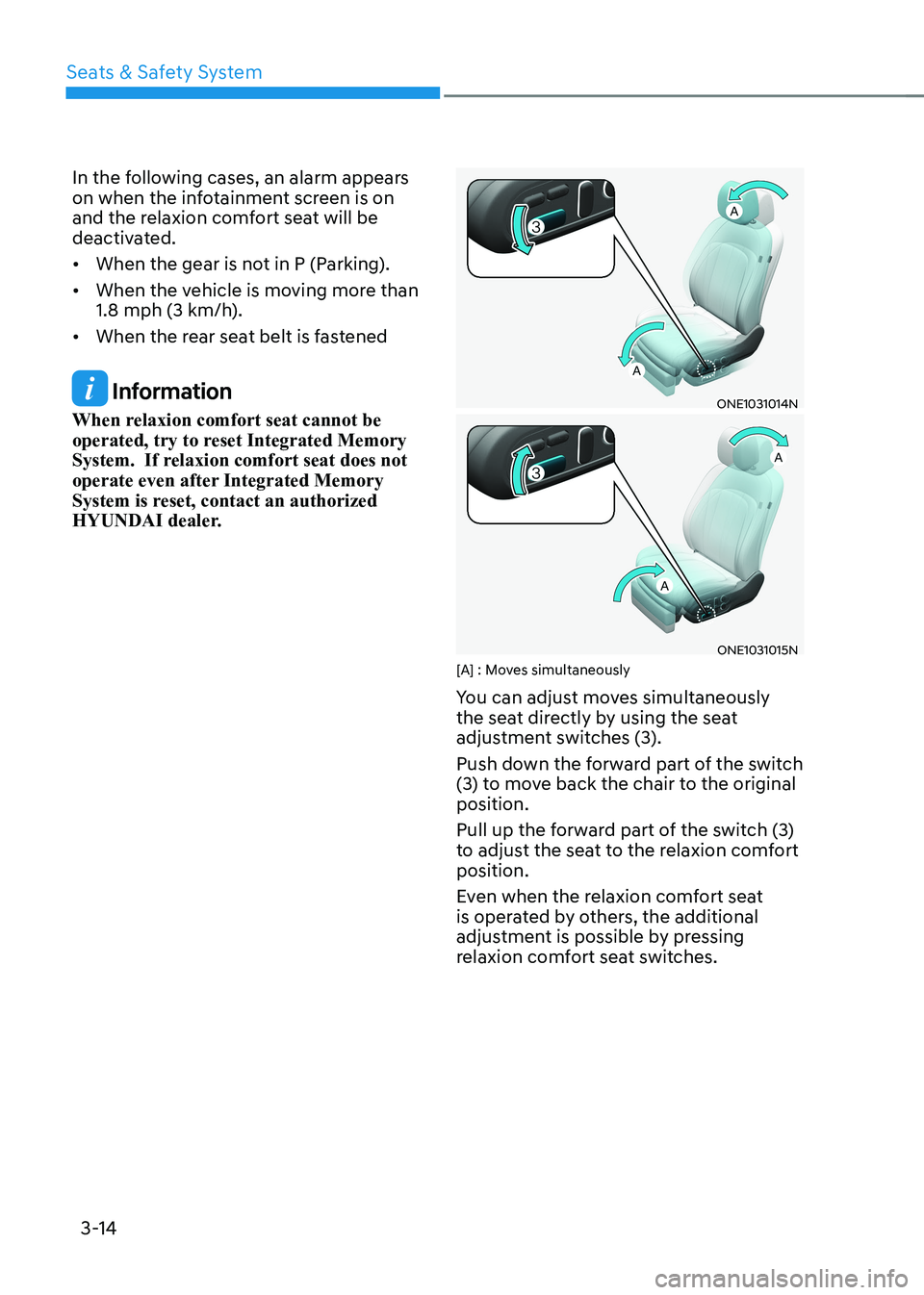 HYUNDAI IONIQ 5 2023 Owners Manual Seats & Safety System
3-14
In the following cases, an alarm appears
on when the infotainment screen is on
and the relaxion comfort seat will be
deactivated. •
When the gear is not in P (Parking HYUNDAI IONIQ 5 2023 Owners Manual Seats & Safety System
3-14
In the following cases, an alarm appears
on when the infotainment screen is on
and the relaxion comfort seat will be
deactivated. •
When the gear is not in P (Parking