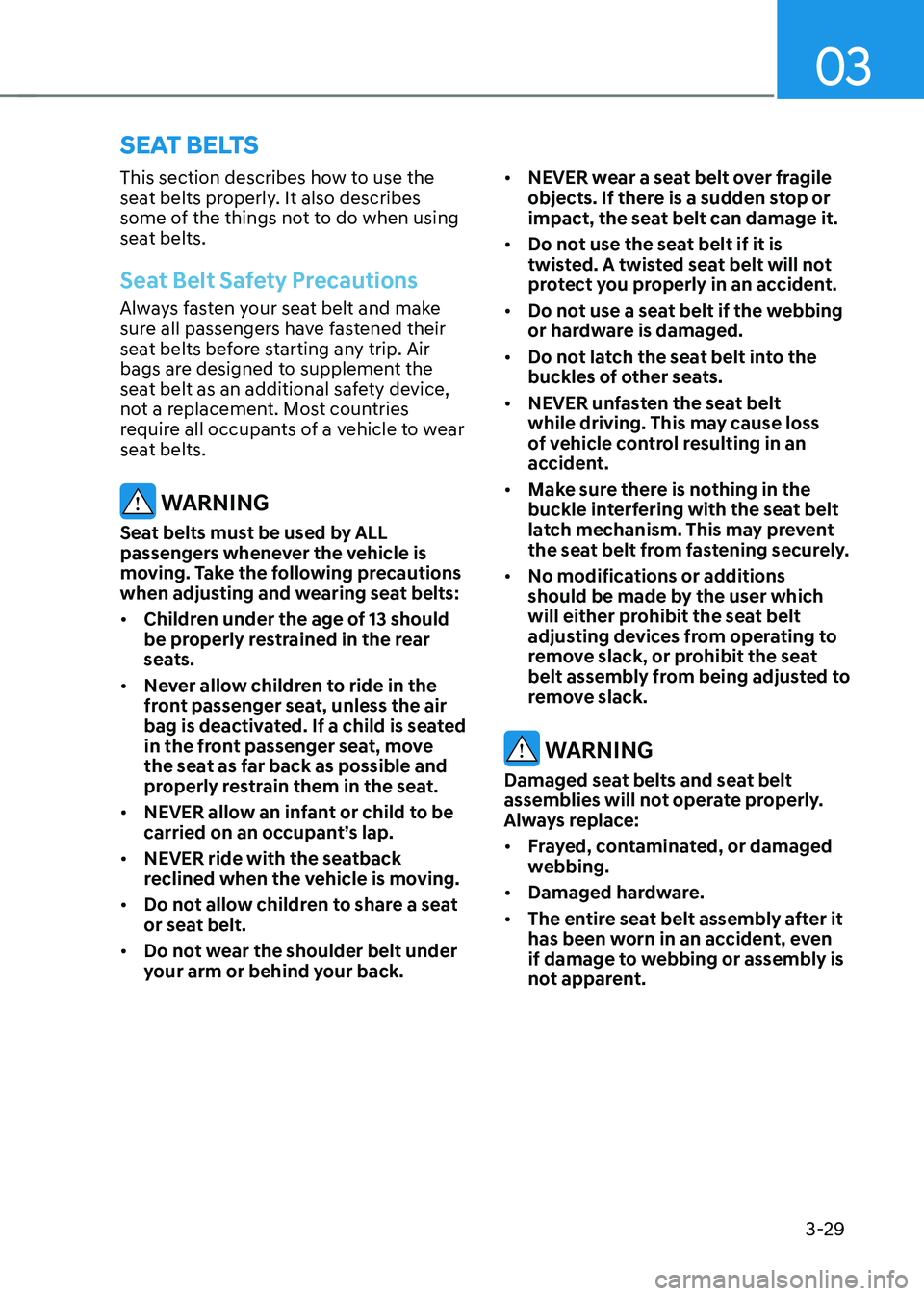 HYUNDAI IONIQ 5 2023  Owners Manual 03
3-29
seat belts
This section describes how to use the  
seat belts properly. It also describes 
some of the things not to do when using 
seat belts.
Seat Belt Safety Precautions
Always fasten your 