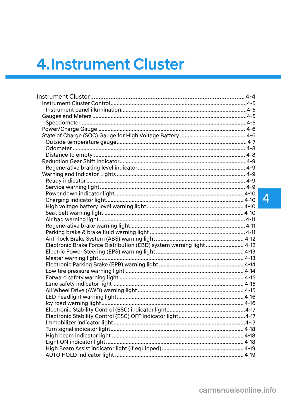 HYUNDAI IONIQ 5 2023  Owners Manual 4
4. Instrument  Cluster
Instrument Cluster ............................................................................................ 4-4
Instrument Cluster Control  ...............................