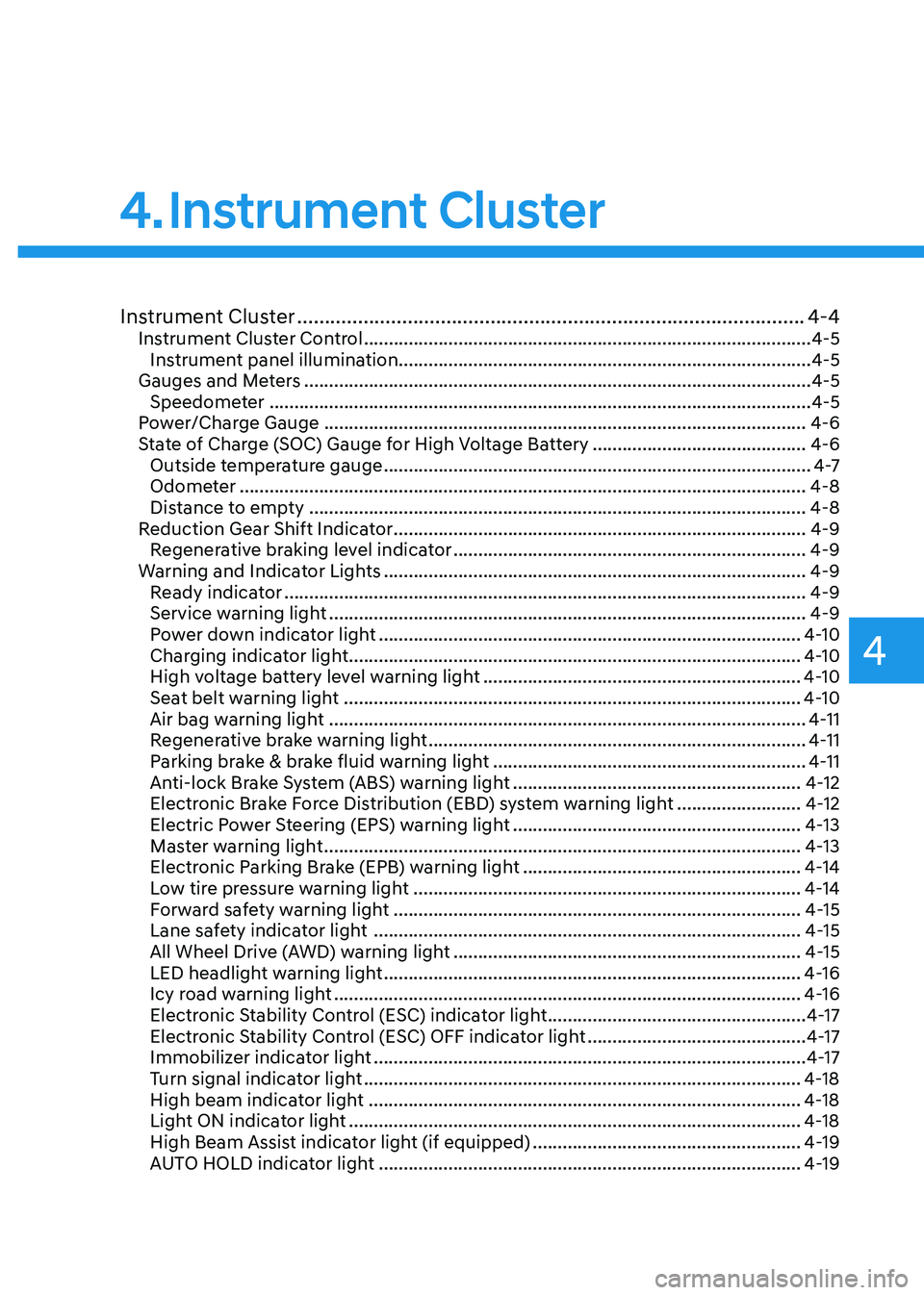 HYUNDAI IONIQ 5 2023 Owners Manual 4
4. Instrument Cluster
Instrument Cluster ............................................................................................ 4-4
Instrument Cluster Control ............................... HYUNDAI IONIQ 5 2023 Owners Manual 4
4. Instrument Cluster
Instrument Cluster ............................................................................................ 4-4
Instrument Cluster Control ...............................