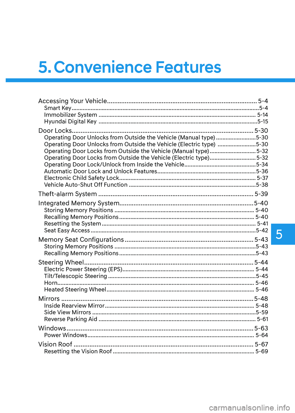 HYUNDAI IONIQ 5 2023  Owners Manual 5
5. Convenience  Features
Accessing Your Vehicle ..................................................................................... 5-4
Smart Key  .................................................