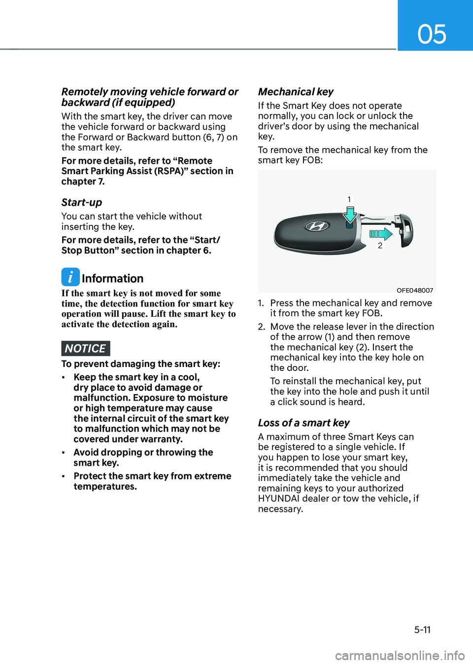 HYUNDAI IONIQ 5 2023 Owners Manual 05
5-11
Remotely moving vehicle forward or
backward (if equipped)
With the smart key, the driver can move
the vehicle forward or backward using
the Forward or Backward button (6, 7) on
the smar HYUNDAI IONIQ 5 2023 Owners Manual 05
5-11
Remotely moving vehicle forward or
backward (if equipped)
With the smart key, the driver can move
the vehicle forward or backward using
the Forward or Backward button (6, 7) on
the smar
