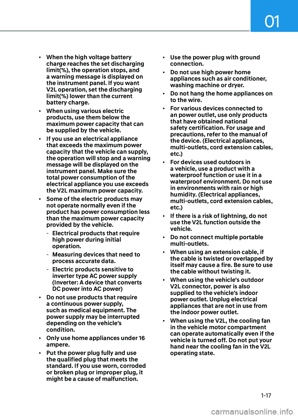 HYUNDAI IONIQ 5 2023 Owners Manual 01
1-17
•
When the high voltage battery
charge reaches the set discharging
limit(%), the operation stops, and
a warning message is displayed on
the instrument panel. If you want
V2L operation HYUNDAI IONIQ 5 2023 Owners Manual 01
1-17
•
When the high voltage battery
charge reaches the set discharging
limit(%), the operation stops, and
a warning message is displayed on
the instrument panel. If you want
V2L operation