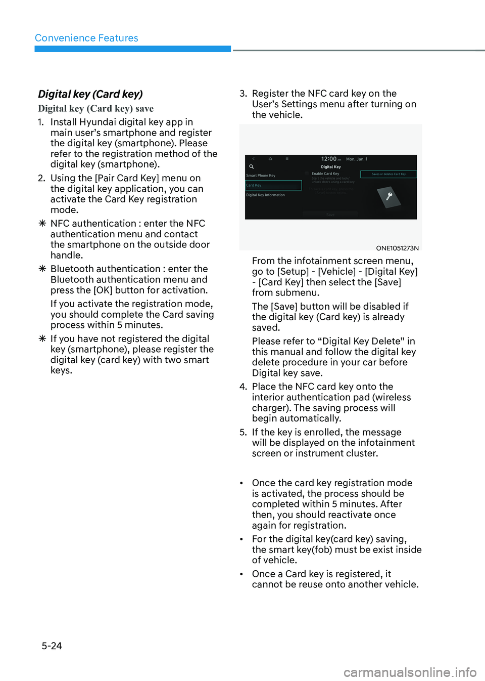 HYUNDAI IONIQ 5 2023 Owners Manual Convenience Features
5-24
Digital key (Card key)
Digital key (Card key) save
1. Install Hyundai digital key app in
main user’s smartphone and register
the digital key (smartphone). Please
refer HYUNDAI IONIQ 5 2023 Owners Manual Convenience Features
5-24
Digital key (Card key)
Digital key (Card key) save
1. Install Hyundai digital key app in
main user’s smartphone and register
the digital key (smartphone). Please
refer