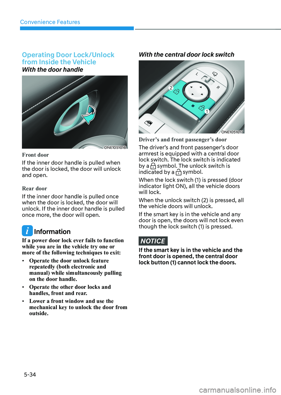HYUNDAI IONIQ 5 2023 Owners Manual Convenience Features
5-34
Operating Door Lock/Unlock
from Inside the Vehicle
With the door handle
ONE1051016
Front door
If the inner door handle is pulled when
the door is locked, the door will un HYUNDAI IONIQ 5 2023 Owners Manual Convenience Features
5-34
Operating Door Lock/Unlock
from Inside the Vehicle
With the door handle
ONE1051016
Front door
If the inner door handle is pulled when
the door is locked, the door will un