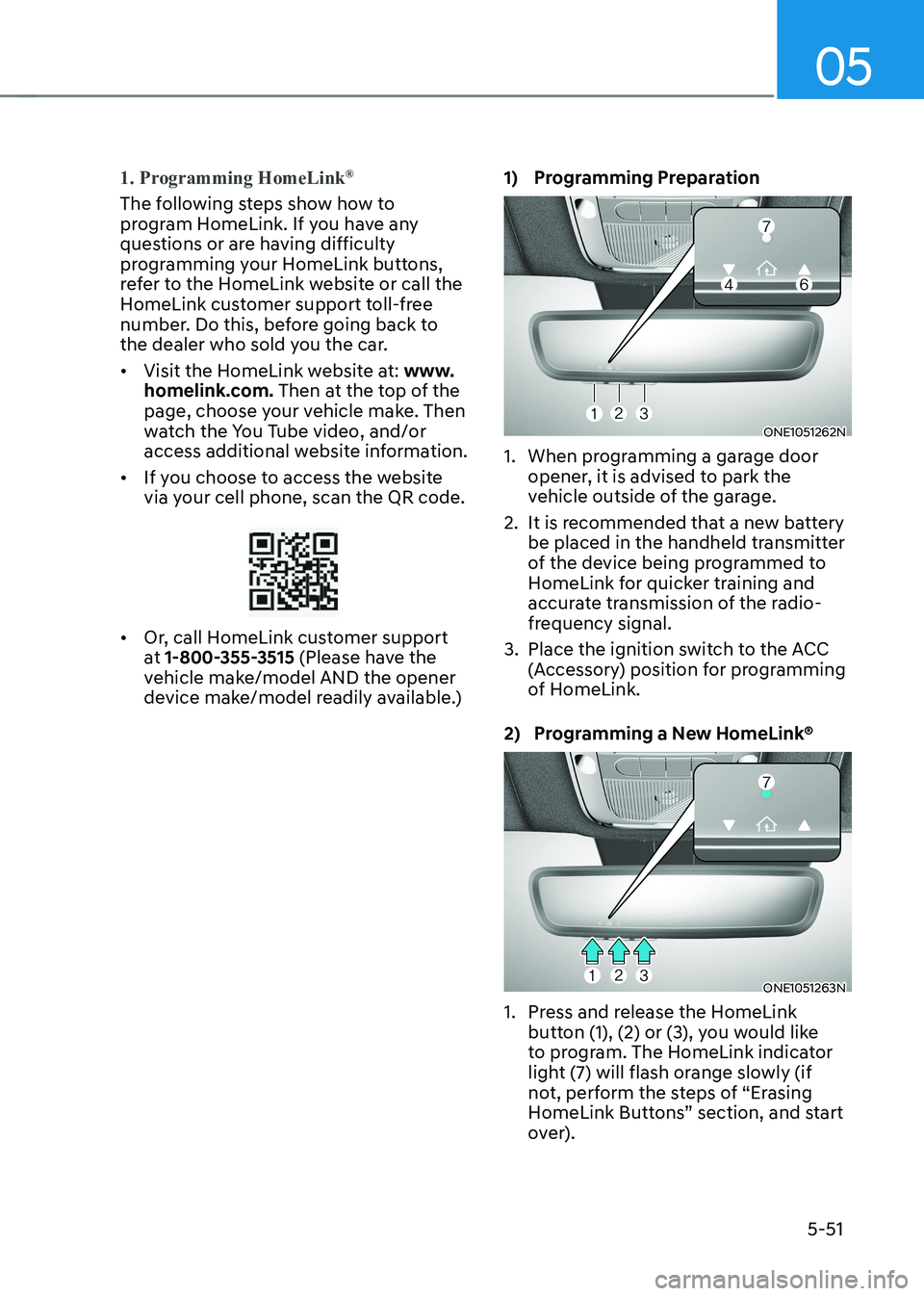 HYUNDAI IONIQ 5 2023  Owners Manual 05
5-51
1. Programming HomeLink®
The following steps show how to  
program HomeLink. If you have any 
questions or are having difficulty 
programming your HomeLink buttons, 
refer to the HomeLink web